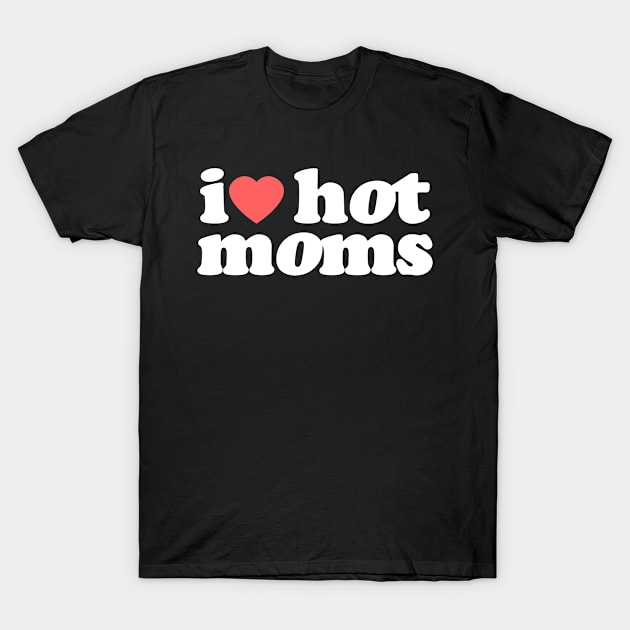 I Heart Hot Moms Vol.3 T-Shirt by Chiko&Molly